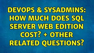 DevOps & SysAdmins: How much does SQL Server Web Edition cost? + other related questions? Information