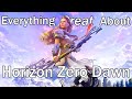 Everything GREAT About Horizon Zero Dawn!