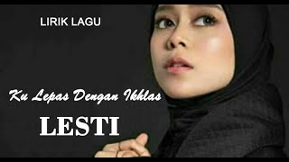 LIRIK KULEPAS DENGAN IKHLAS - LESTI | OFFICIAL LIRIK VIDEO