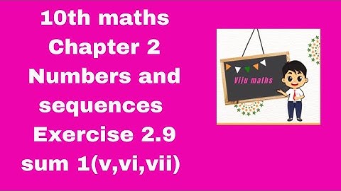 10th maths chapter 2 Numbers and Sequences exercise 2.9 sum 1