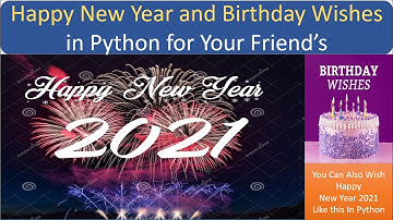 Happy New Year 2021 And Happy Birthday Wishes In Python For Your Friends