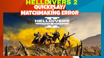 how to fix HELLDIVERS 2 MATCHMAKING AND QUICKPLAY ERROR