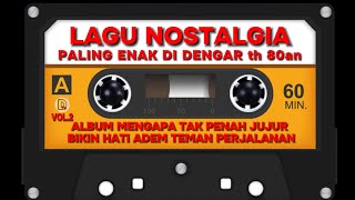 Download Lagu LAGU NOSTALGIA PALING DICARI | TEMBANG KENANGAN TEMAN DI PERJALANAN | MENGAPA TAK PERNAH JUJUR VOL 2 MP3