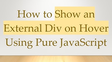 How to Show an External Div on Hover Using Pure JavaScript