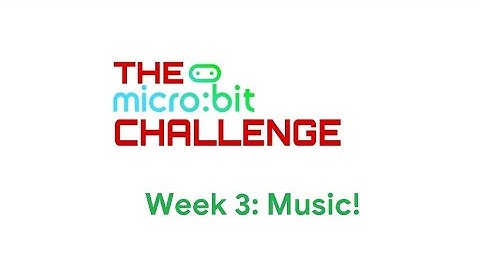 Week 3: Music! | The Microbit Challenge