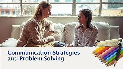 Communication Strategies and Problem Solving