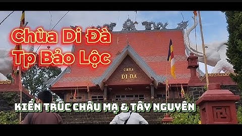 Chùa Di Đà Bảo Lộc nổi tiếng| lớn nhất ở Bảo Lâm, Lâm Đồng| kiến trúc Châu Mạ-Tây Nguyên