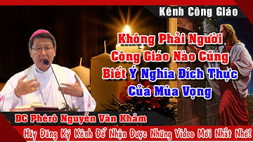 Không phải người CÔNG GIÁO nào cũng biết Ý NGHĨA đích thực của MÙA VỌNG & LỄ GIÁNG SINH|Đức Cha Khảm