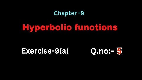 Q.no:-5#exercise-9(a)#hyperbolic functions #chapter-9# intermediate-1A