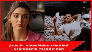 Kerem Bürsin's reaction to Hande Erçel was surprising!