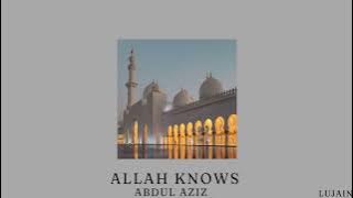 [1 hr] Allah knows - Abdul Aziz nasheed
