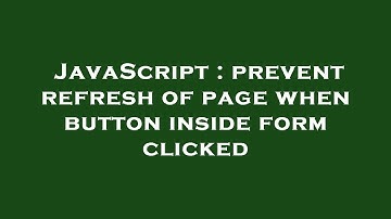 JavaScript : prevent refresh of page when button inside form clicked