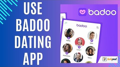 Badoo Dating Tutorial: How to Use Badoo Dating App on Android 2024?