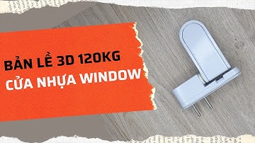 Bản lề 3D GQ ASSA ABLOY 120kg cho cửa nhựa window