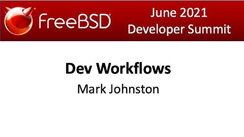 June 2021 FreeBSD Developer Summit: Dev Workflows