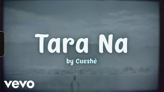 Cueshé - Tara Na [Lyric Video] chords