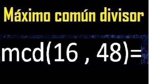 mcd 16 y 48 , maximo comun divisor , como se halla , ejemplos