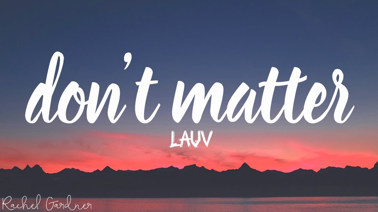 Don T Matter Lyrics Lauv