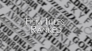 Film Titles Ranked (Complete Countdown)