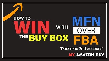 How to Win the Buy Box with MFN over FBA, Requires 2nd Account