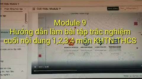 Module 9|Hướng dẫn làm bài tập cuối nội dung 1,2,3,4|Môn KHTN-THCS.
