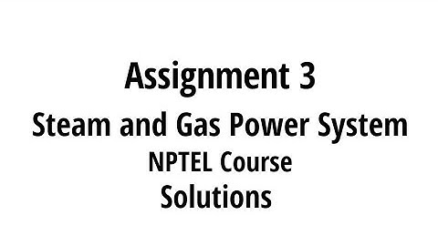 NPTEL Course || Steam and Gas power system || assignment 3 solution