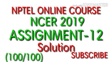 NCER ASSIGNMENT-12 Solution NPTEL ONLINE COURSE |2019|