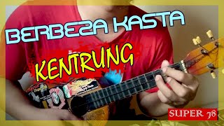 BERBEZA KASTA - KENTRUNG UKULELE |  COVER