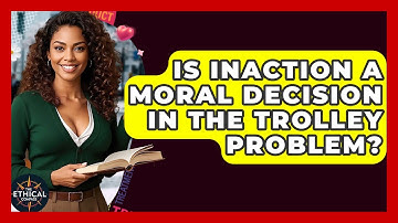 Is Inaction A Moral Decision In The Trolley Problem? - The Ethical Compass
