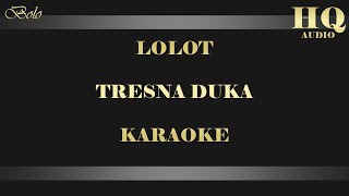 Video thumbnail of "LOLOT TRESNA DUKA - KARAOKE"