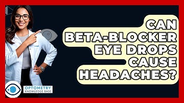 Can Beta-blocker Eye Drops Cause Headaches? - Optometry Knowledge Base