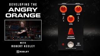 Developing the Keeley Electronics Angry Orange with Robert Keeley (4-in-1 Series)