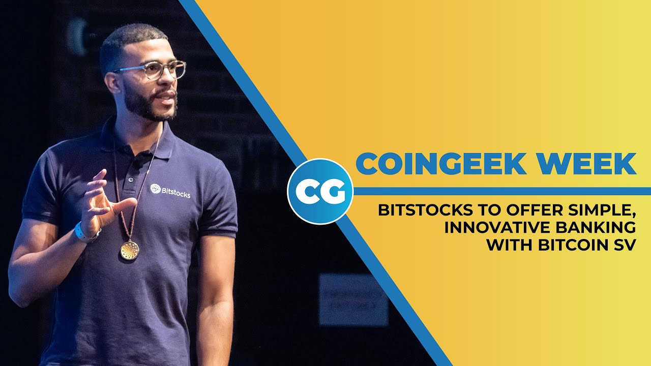 Bitstocks: Holistic Banking with Bitcoin SV | CoinGeek