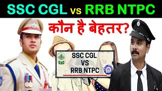 RRB NTPC vs SSC CGL | दोनों में से किसे चुने? | Salary | Job Profile | Benefits | Comparison Video