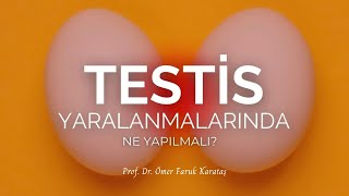 Testis Yaralanmalarında Ne Yapılmalı? - Prof Dr Ömer Faruk Karataş