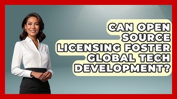 Can Open Source Licensing Foster Global Tech Development? - AI and Technology Law