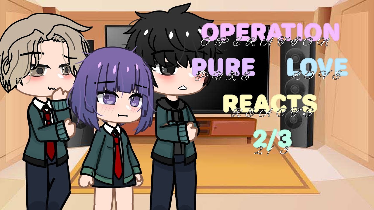 Operation Pure Love reacts [2/3] - YouTube