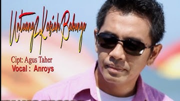 SI GANTENG ANROYS DLM LAGU UNTUANG2 KASIAH BABUNGO
