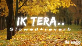 Ik Tera (Slowed + Reverbed) | Maninder Buttar - 8d audio