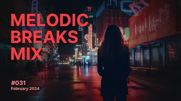 Melodic and Atmospheric Breaks Mix, Vol. 31, February 2024