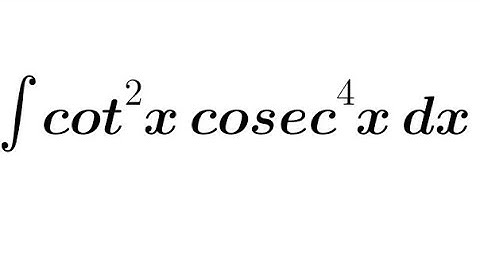Integration of cot²x cosec⁴x