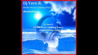 Dj Vero R  On The Waves Uplifting Trance  August Promos 2025