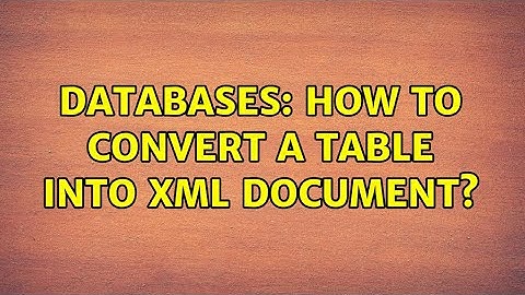 Databases: How to Convert a Table into XML Document?
