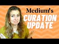 Medium's BIG Curation Update - everything you need to know + 3 actions to take