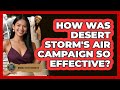 How Was Desert Storm's Air Campaign So Effective? - Middle East Insights