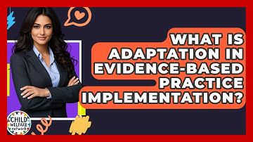 What Is Adaptation In Evidence-based Practice Implementation? - Child Welfare Network