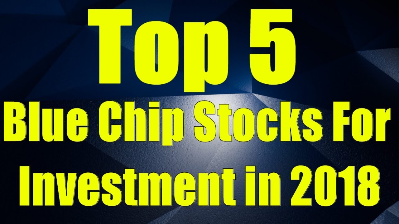 Top 5 Blue Chip Stocks for Investment in 2018 - YouTube