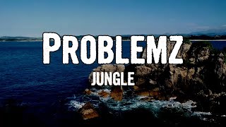 JUNGLE - Problemz (Lyrics)
