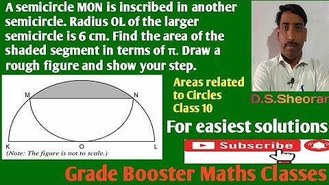 A semicircle MON is inscribed in another semicircle. Radius OL of larger semicircle is 6cm.