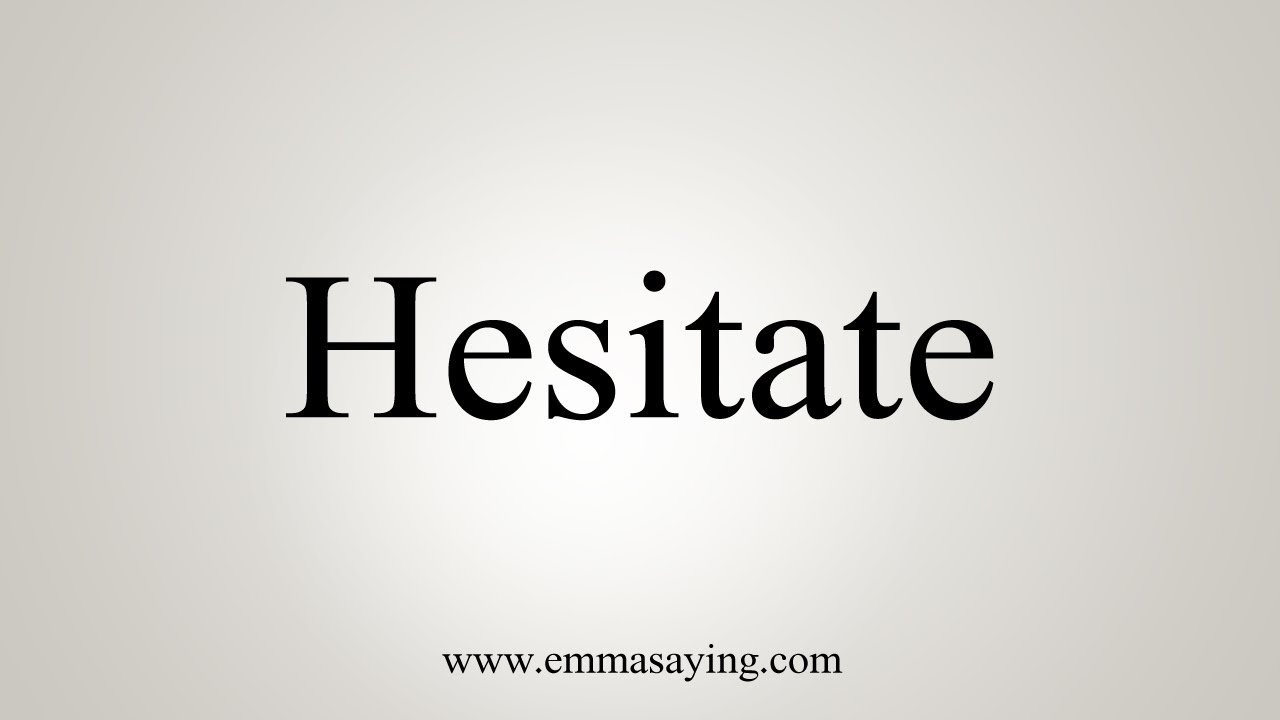 How To Say Hesitate - YouTube